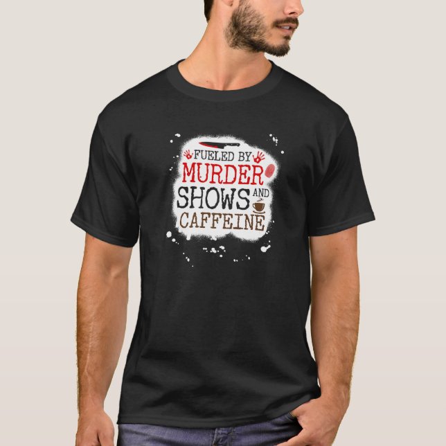 Fuelled by Murder Shows and Caffeine, True Crime a T-Shirt (Front)