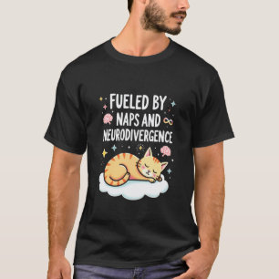Fuelled by Naps and Neurodivergence Cat Design T-Shirt