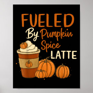 Fuelled By Pumpkin Spice Latte Happy Fall Yall  Poster
