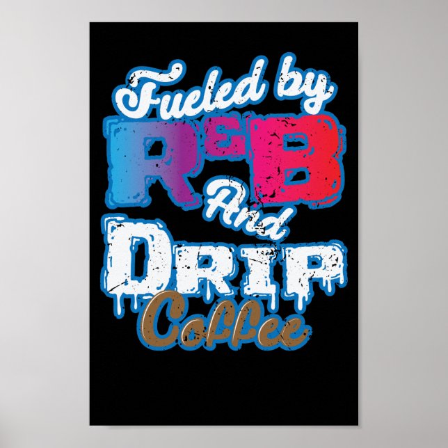 Fuelled by RnB And Drip Coffee Poster (Front)