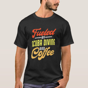 Fuelled By Scuba Diving And Coffee  Scuba Diver T-Shirt