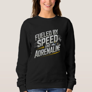Fuelled By Speed And Adrenaline Go Kart Racing Sweatshirt