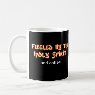 Fuelled by the Holy Spirit and coffee. Mug in