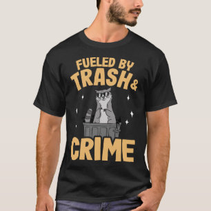 Fuelled By Trash And Crime Garbage Can Funny Racco T-Shirt