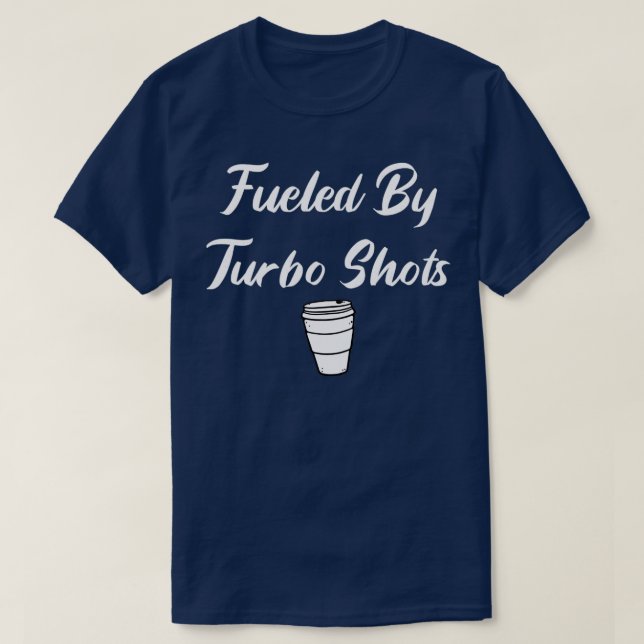 Fuelled By Turbo Shots T-Shirt (Design Front)