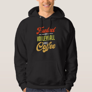 Fuelled By Volleyball And Coffee Volleyball Playe Hoodie
