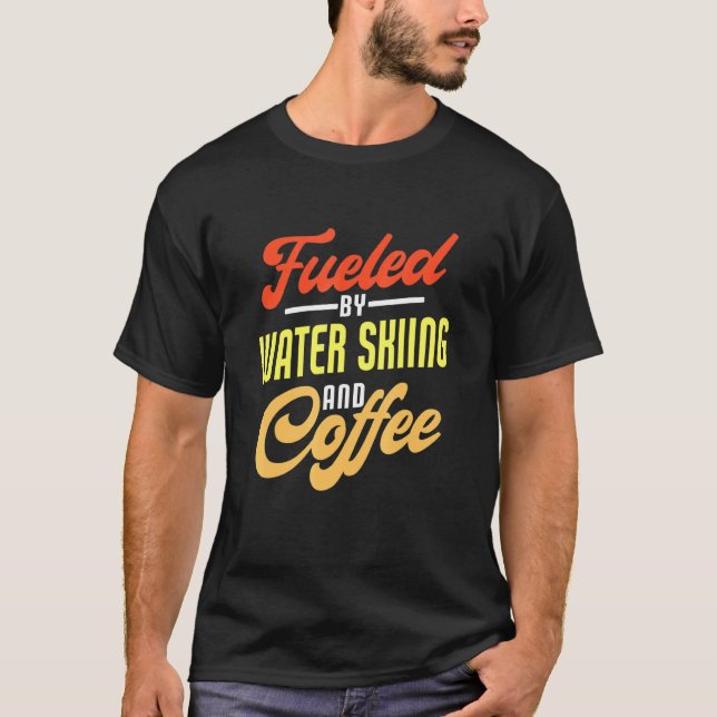 Fuelled By Water Skiing And Coffee  Water Skier T-Shirt (Front)