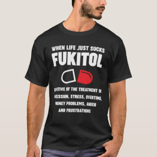 Fukitol good for stress, overtime, anger and money T-Shirt