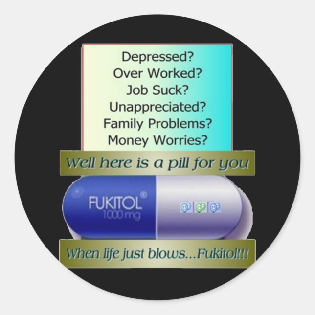 Fukitol, job sucks, over worked, no worries, classic round sticker (Front)