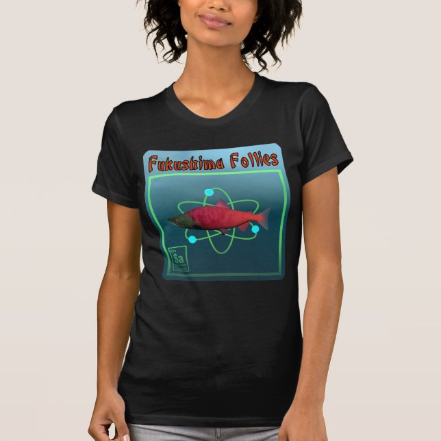 Fukushima Follies T-Shirt (Front)