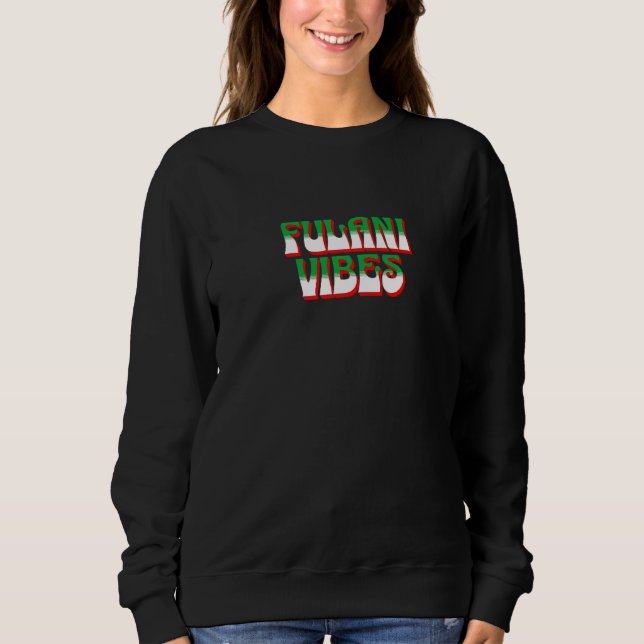 Fulani Vibes  Ancestry Initiation Cool Nigerian Sweatshirt (Front)