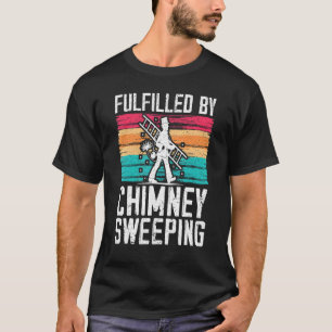 Fulfilled By Chimney Sweeping Fireplace Chimney Sw T-Shirt