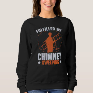 Fulfilled By Chimney Sweeping Job Career Chimney W Sweatshirt