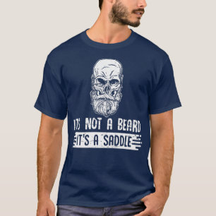 Full Beard Bearded ItS Not A Beard ItS A Saddle T-Shirt