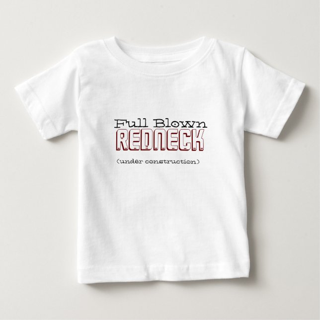 Full Blown Redneck Baby T-Shirt (Front)