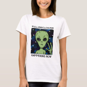 Full Disclosure Happening Now Alien and UFO  T-Shirt