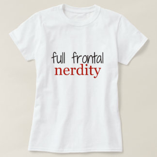 Full Frontal Nerdity t-shirts