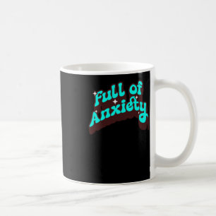 Full Of Anxiety Funny Mental Health Design Sticker Coffee Mug