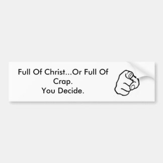 Full Of Christ Or Full Of Crap. Bumper Sticker
