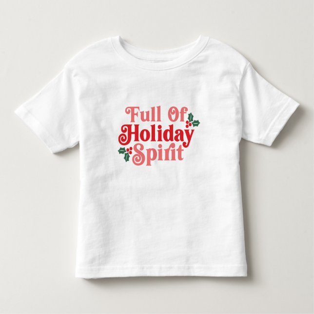 Full of Holiday Spirit - Festive Typography Toddler T-Shirt (Front)