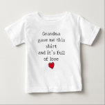 "Full of love" Funny Saying from Grandma Baby T-Shirt<br><div class="desc">"Grandma gave me this shirt and it's full of love" Cute saying for a gift from grandma.</div>