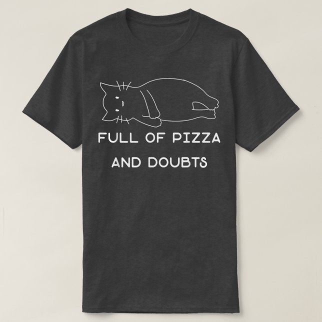Full Of Pizza And Doubts Funny Pizza Lover Cat Kit T-Shirt (Design Front)