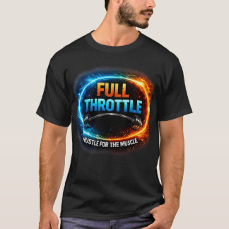Full Throttle Hustle for the Muscle T-Shirt | Funn