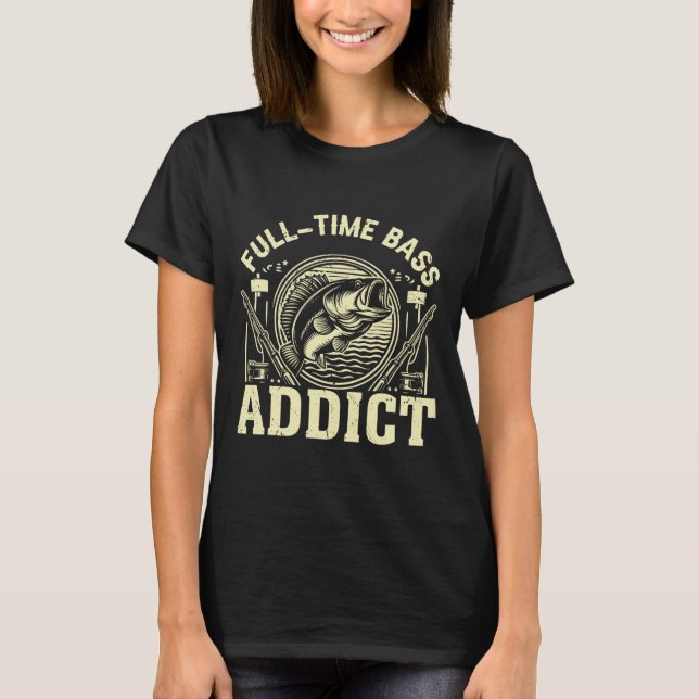Full Time Byss Addict Byss Fishing  T-Shirt (Front)
