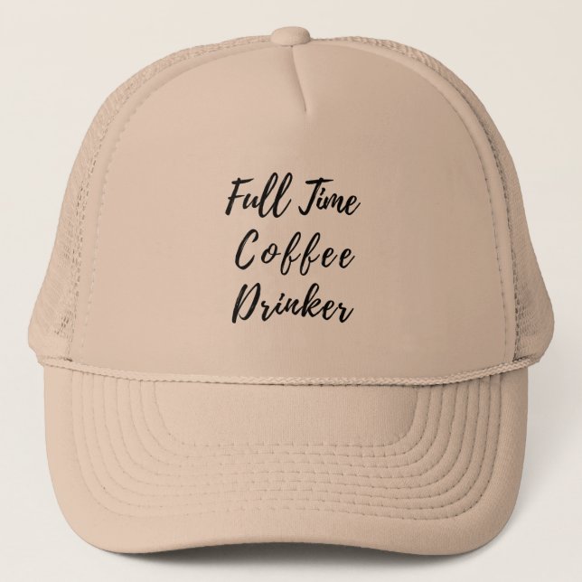 Full Time Coffee Drinker - Funny Coffee Quote Trucker Hat (Front)