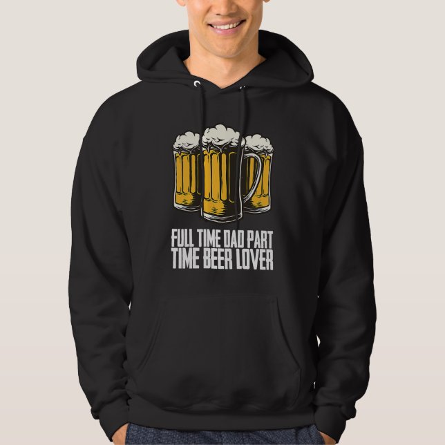 Full time dad part time beer hoodie (Front)