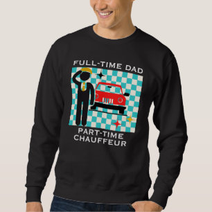 Full-Time Dad Part-Time Chauffeur Busy Dad Life Sweatshirt