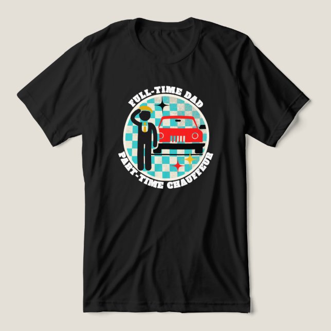 Full-Time Dad Part-Time Chauffeur Tri-Blend Shirt (Design Front)