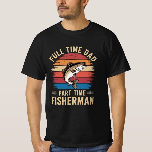 Full Time Dad, Part Time Fisherman - Retro Fishing T-Shirt (Front)