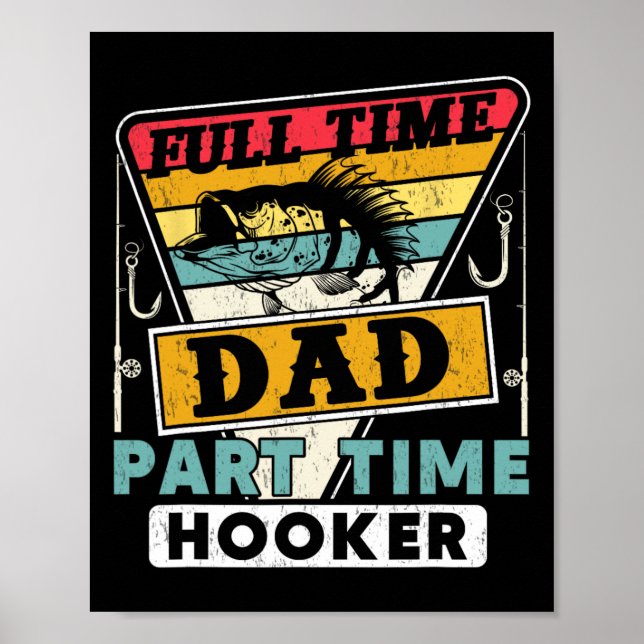 Full Time Dad Part Time Funny Father's Day Fishing Poster (Front)