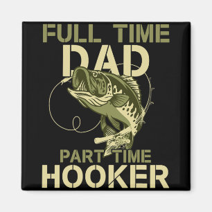 Full Time Dad Part Time Funny Fishing Dad Fathers Magnet