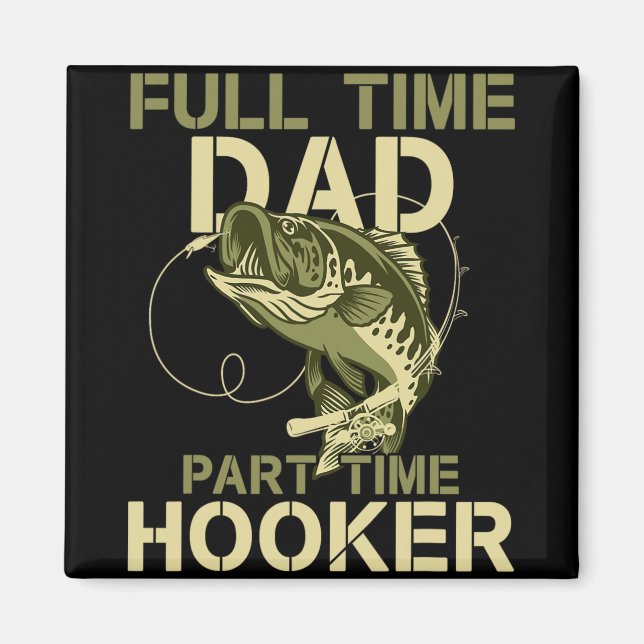 Full Time Dad Part Time Funny Fishing Dad Fathers  Magnet (Front)