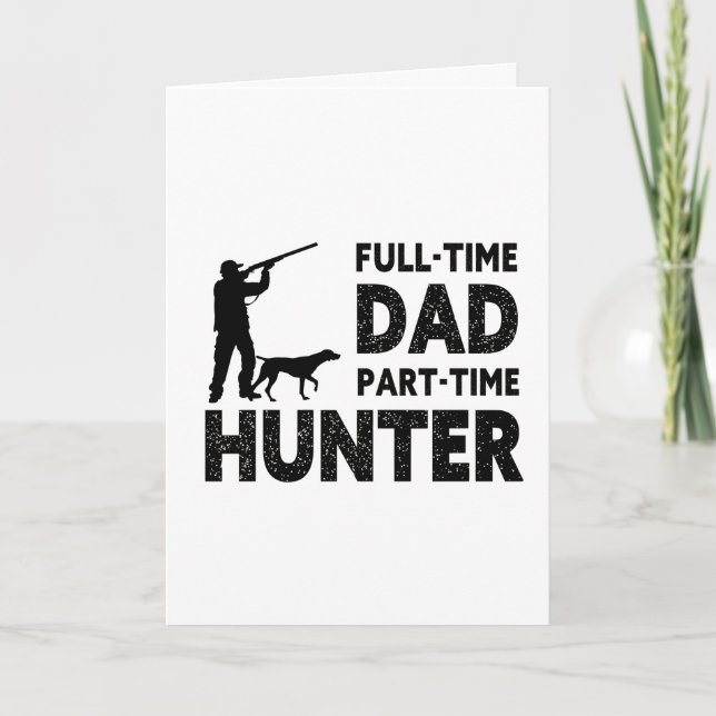 Full-Time Dad Part-Time Hunter | Funny Hunting Dad Card (Front)