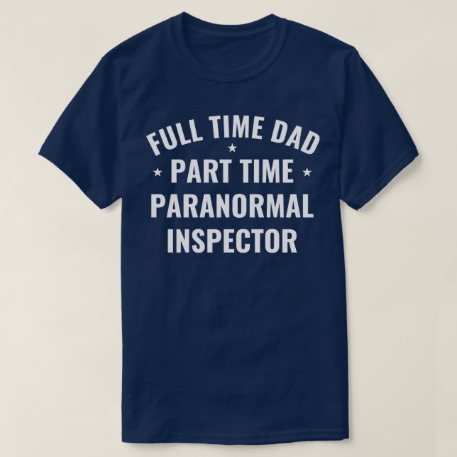 Full Time Dad Part Time Inspector Funny Ghosts T-Shirt (Design Front)