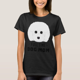 Full Time Dog Mum  Toy Poodle T-Shirt