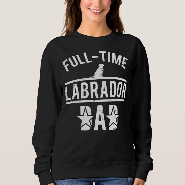 Full Time Labrador Dad Sweatshirt (Front)
