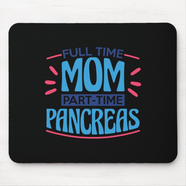 Full Time Mum Part Time Pancreas Mouse Pad (Front)