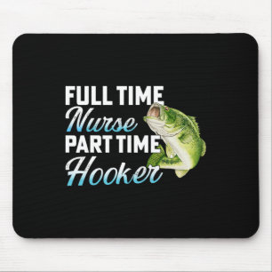 Full Time Nurse Part Time Funny Fisherman Fishing Mouse Pad