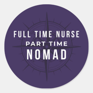 Full Time Nurse Part Time Nomad - Funny Travel Nur Classic Round Sticker