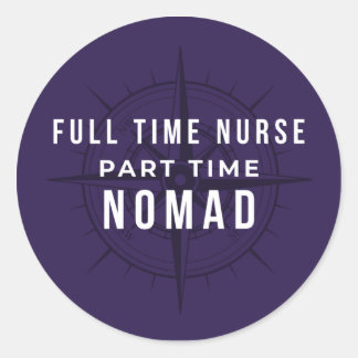 Full Time Nurse Part Time Nomad - Funny Travel Nur Classic Round Sticker