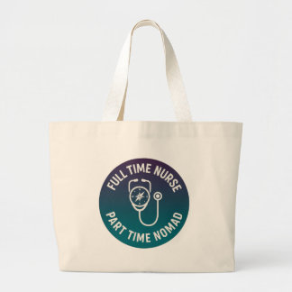 Full Time Nurse Part Time Nomad Travel Nurse Large Tote Bag