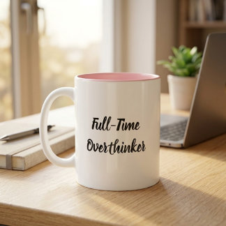 Full-Time Overthinker Funny Coffee Mug