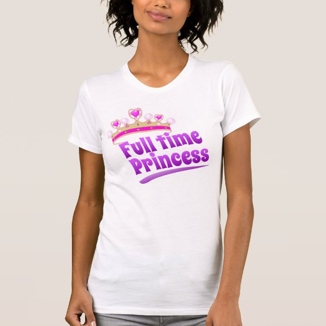 Full time Princess T-Shirt (Front)