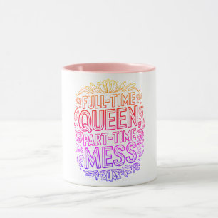 Full Time Queen Part Time Mess Funny Multi-Colored Mug