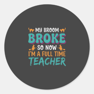 Full Time Teacher Halloween Witch Design_1 Classic Round Sticker