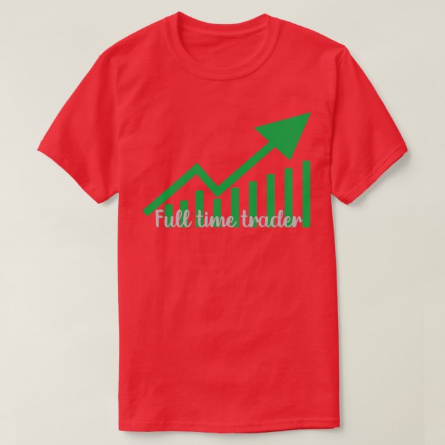 Full Time Trader 1 T-Shirt (Design Front)